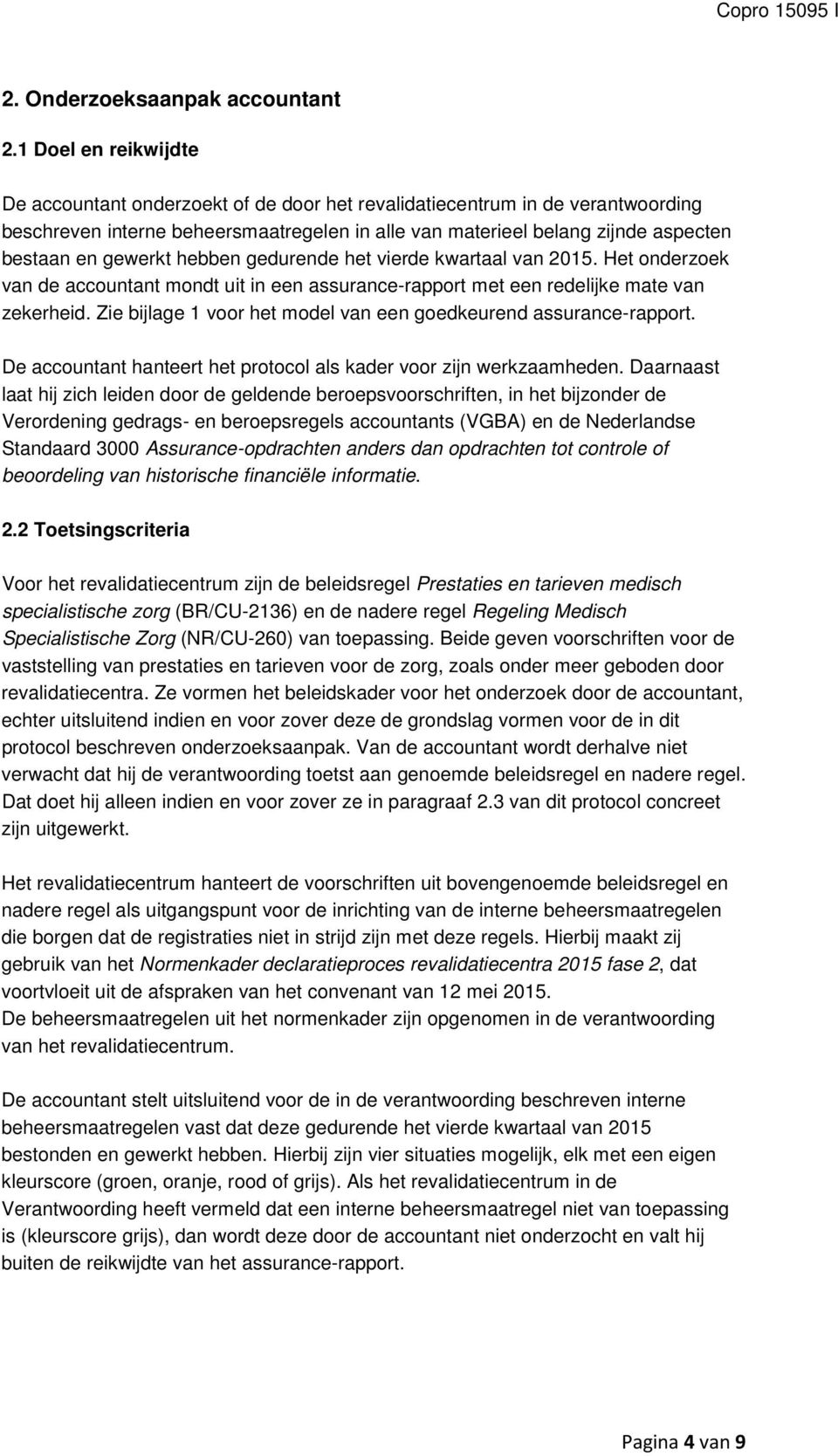 gewerkt hebben gedurende het vierde kwartaal van 2015. Het onderzoek van de accountant mondt uit in een assurance-rapport met een redelijke mate van zekerheid.