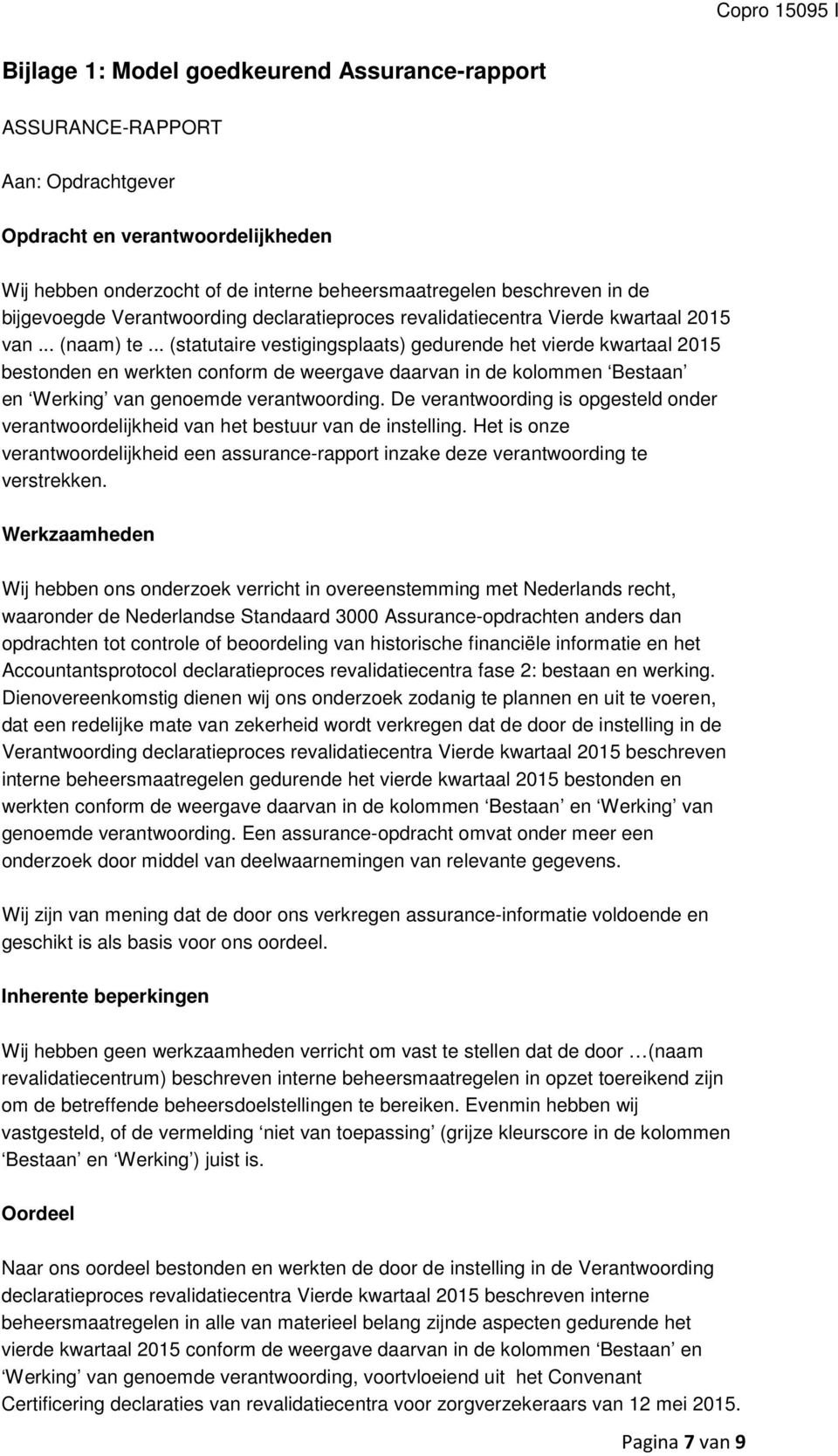 .. (statutaire vestigingsplaats) gedurende het vierde kwartaal 2015 bestonden en werkten conform de weergave daarvan in de kolommen Bestaan en Werking van genoemde verantwoording.