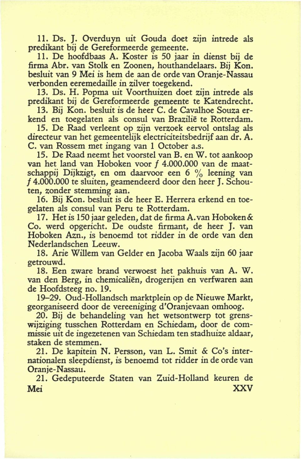 Popma uit Voorthuizen doet zijn intrede als predikant bij de Gereformeerde gemeente te Katendrecht. 13. Bij Kon. besluit is de heer C.