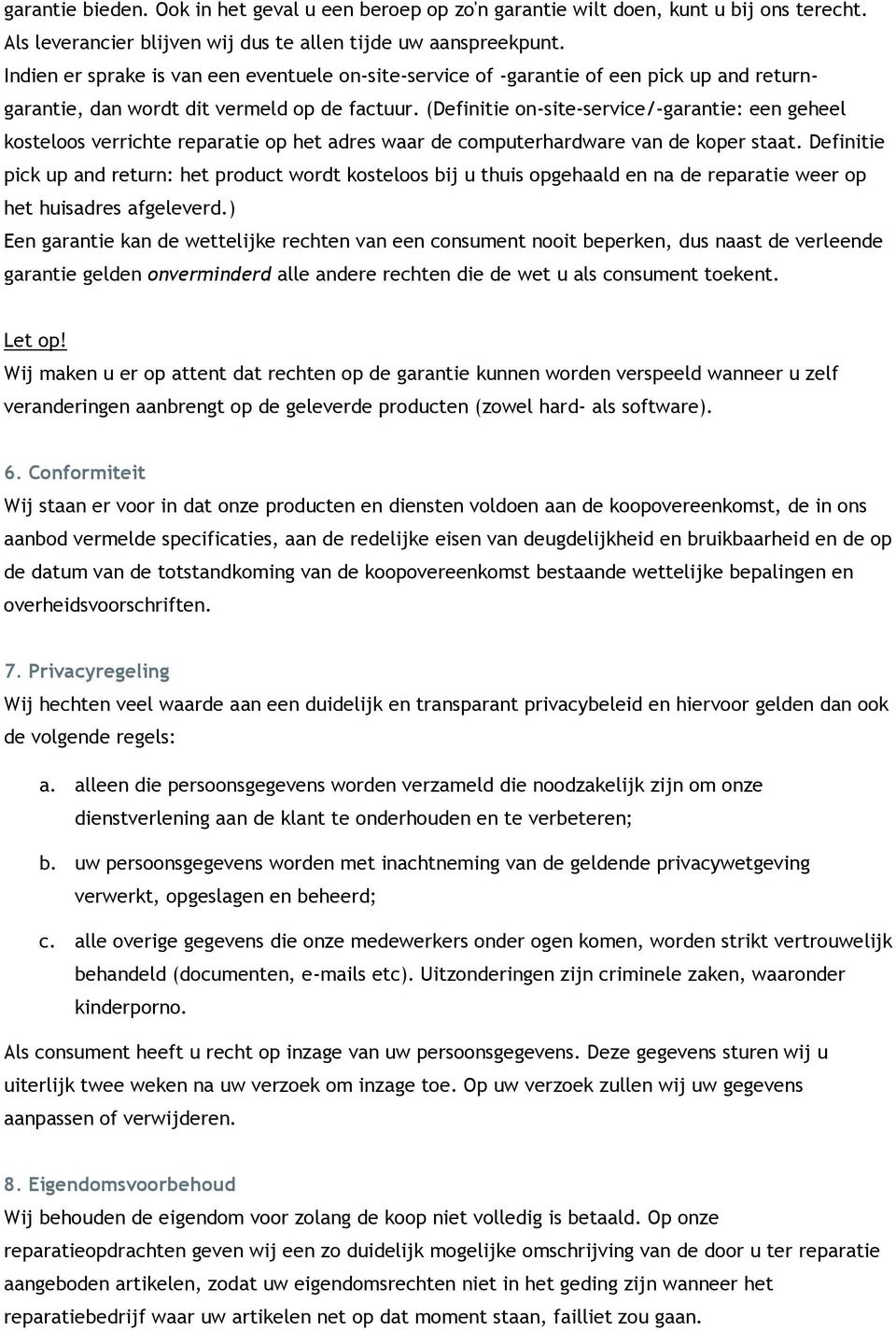 (Definitie on-site-service/-garantie: een geheel kosteloos verrichte reparatie op het adres waar de computerhardware van de koper staat.