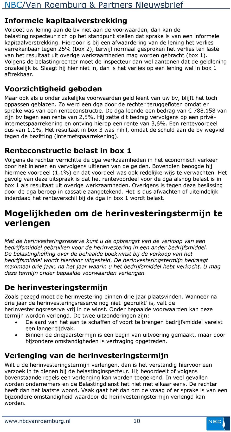 gebracht (box 1). Volgens de belastingrechter moet de inspecteur dan wel aantonen dat de geldlening onzakelijk is. Slaagt hij hier niet in, dan is het verlies op een lening wel in box 1 aftrekbaar.