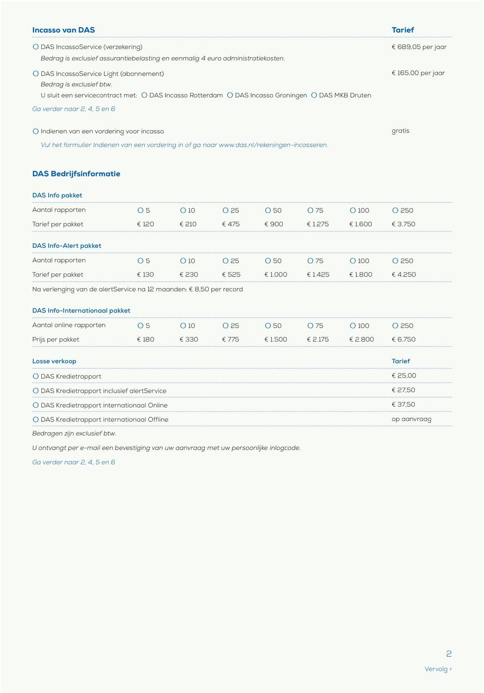 gratis Vul het formulier Indienen van een vordering in of ga naar www.das.nl/rekeningen-incasseren.