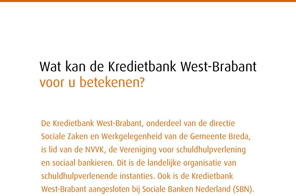 Gemeente Breda, is lid van de NVVK, de Vereniging voor schuldhulpverlening en sociaal bankieren.