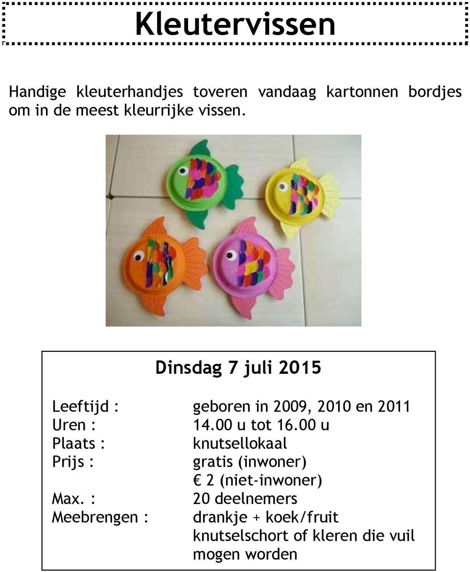 Dinsdag 7 juli 2015 geboren in 2009, 2010 en 2011 14.00 u tot 16.