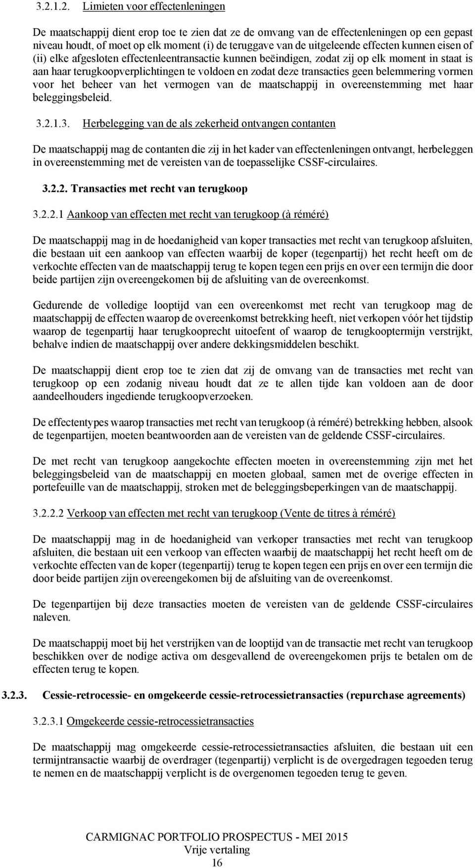 belemmering vormen voor het beheer van het vermogen van de maatschappij in overeenstemming met haar beleggingsbeleid. 3.