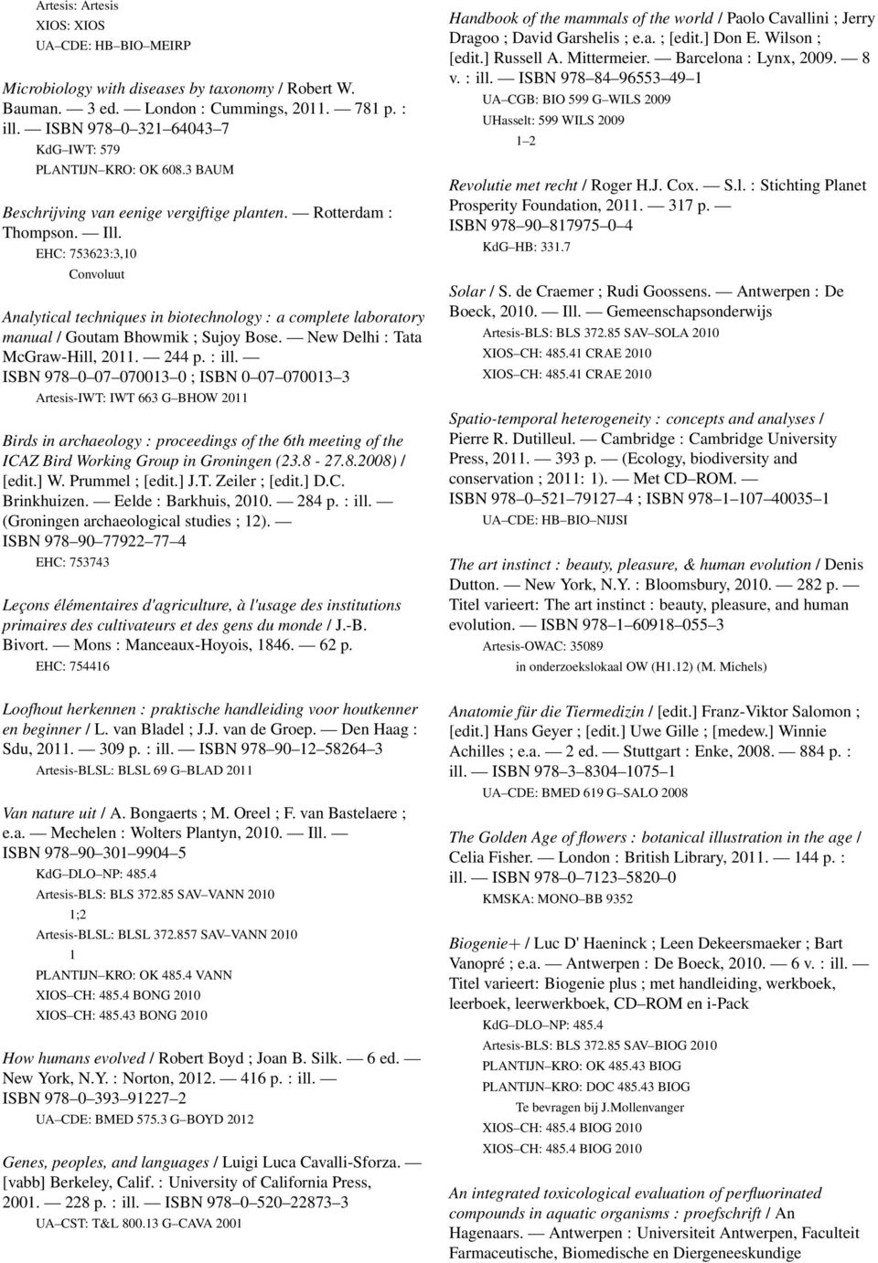 EHC: 753623:3,10 Convoluut Analytical techniques in biotechnology : a complete laboratory manual / Goutam Bhowmik ; Sujoy Bose. New Delhi : Tata McGraw-Hill, 2011. 244 p. : ill.