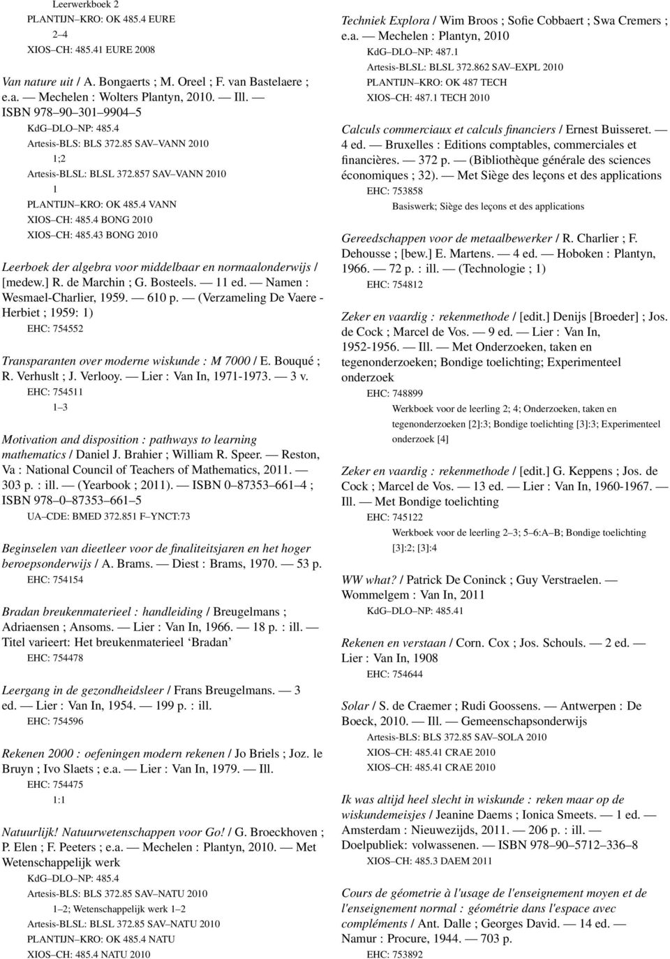 43 BONG 2010 Leerboek der algebra voor middelbaar en normaalonderwijs / [medew.] R. de Marchin ; G. Bosteels. 11 ed. Namen : Wesmael-Charlier, 1959. 610 p.