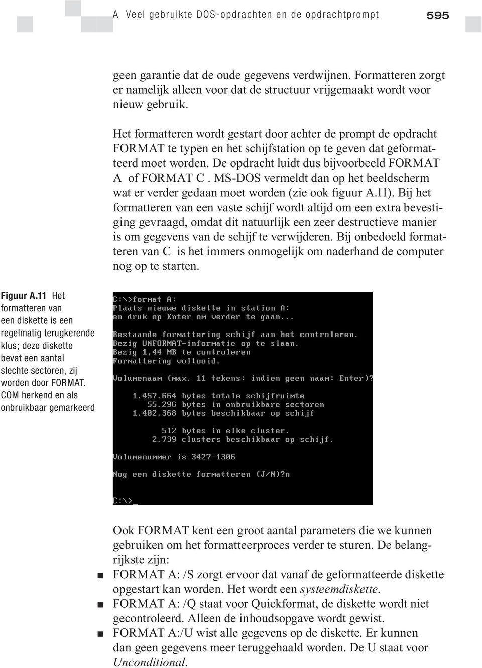 MS-DOS vermeldt dan op het beeldscherm wat er verder gedaan moet worden (zie ook figuur A.11).