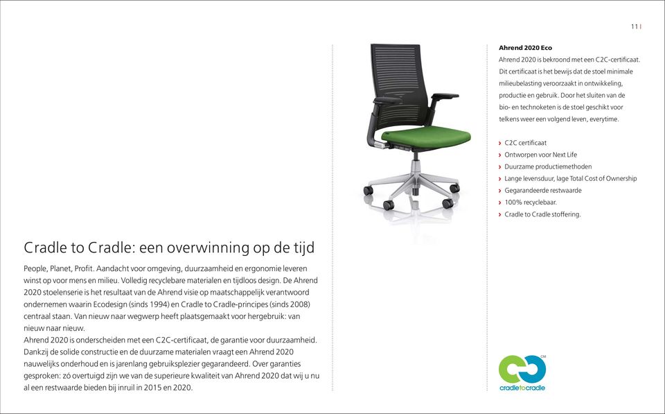 C2C certificaat Ontworpen voor Next Life Duurzame productiemethoden Lange levensduur, lage Total Cost of Ownership Gegarandeerde restwaarde 100% recyclebaar. Cradle to Cradle stoffering.