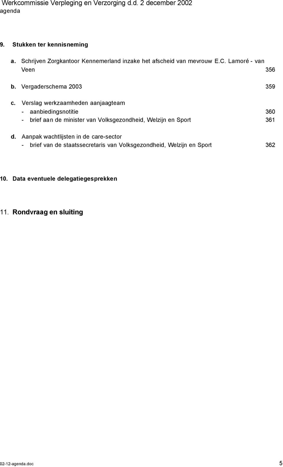 Verslag werkzaamheden aanjaagteam - aanbiedingsnotitie 360 - brief aan de minister van Volksgezondheid, Welzijn en