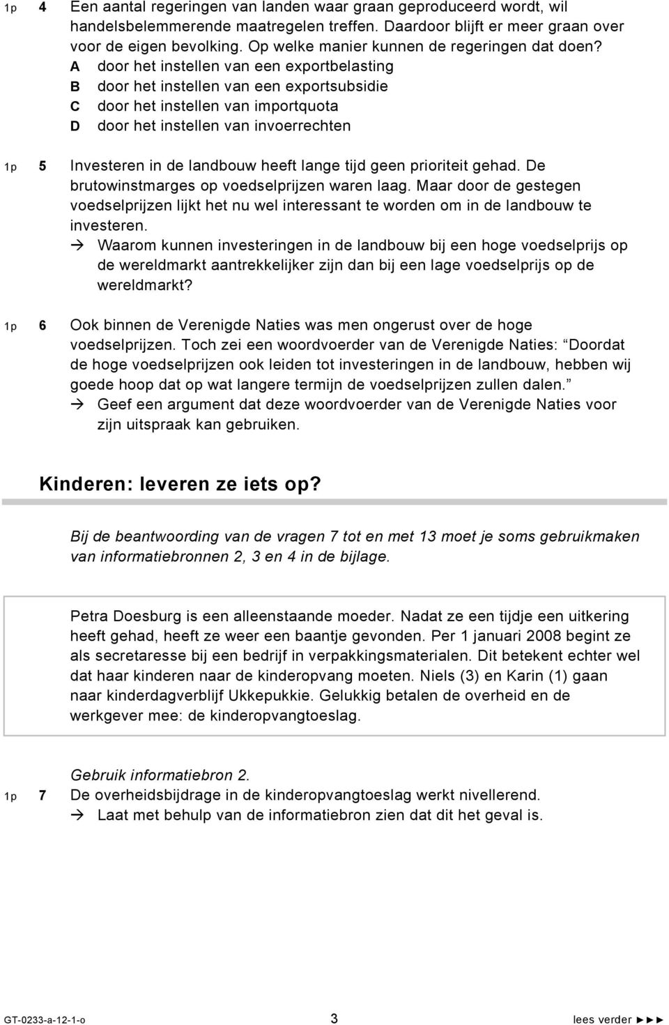 A door het instellen van een exportbelasting B door het instellen van een exportsubsidie C door het instellen van importquota D door het instellen van invoerrechten 1p 5 Investeren in de landbouw