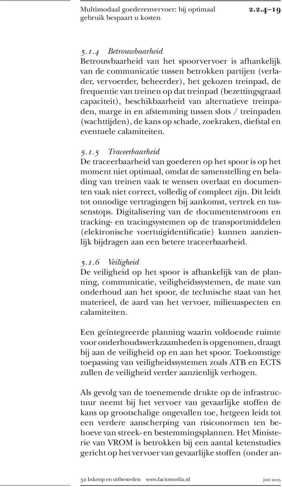 treinen op dat treinpad (bezettingsgraad capaciteit), beschikbaarheid van alternatieve treinpaden, marge in en afstemming tussen slots / treinpaden (wachttijden), de kans op schade, zoekraken,