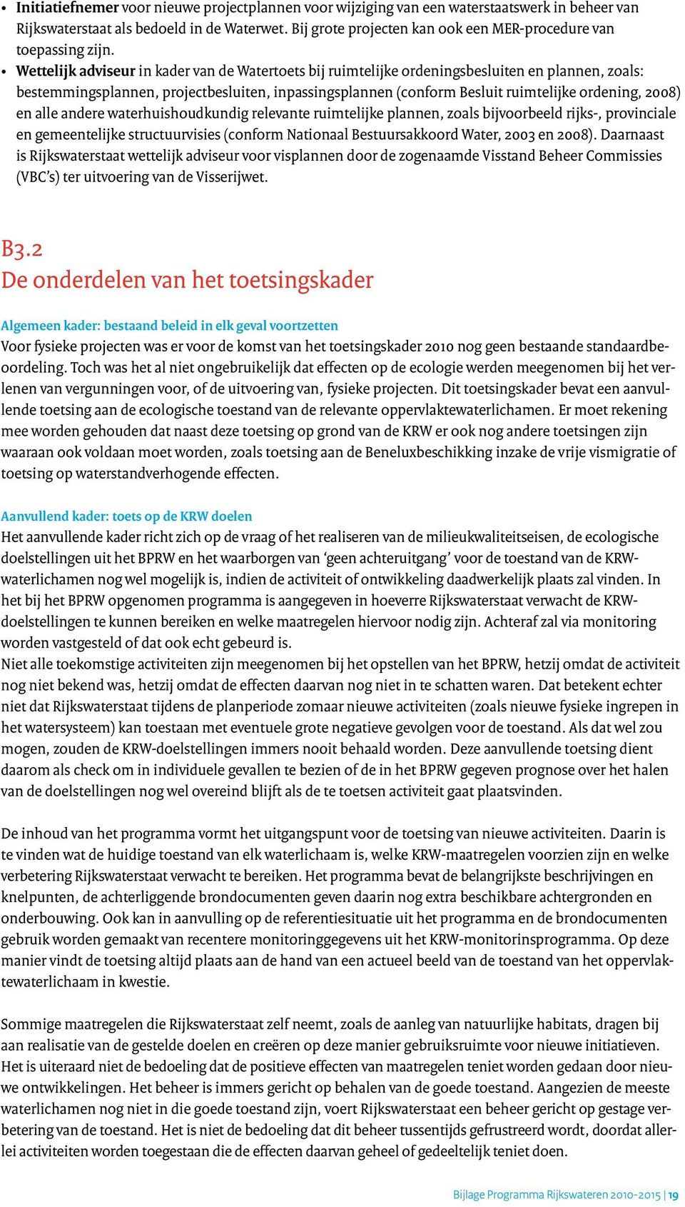 Wettelijk adviseur in kader van de Watertoets bij ruimtelijke ordeningsbesluiten en plannen, zoals: bestemmingsplannen, projectbesluiten, inpassingsplannen (conform Besluit ruimtelijke ordening,