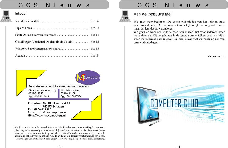 We gaan er weer een leuk seizoen van maken met voor iedereen weer leuke thema s. Kijk regelmatig in de agenda om te kijken of er iets bij is waar uw interesse naar uitgaat.