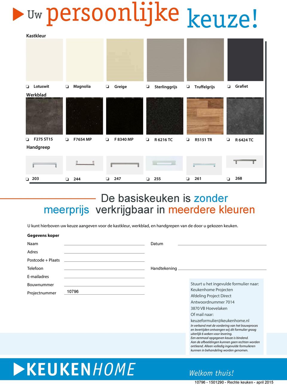 meerprijs verkrijgbaar in meerdere kleuren U kunt hierbven uw keuze aangeven vr de kastkleur, werkblad, en handgrepen van de dr u gekzen keuken.