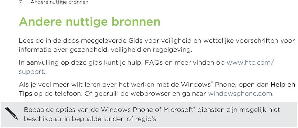 com/ support. Als je veel meer wilt leren over het werken met de Windows Phone, open dan Help en Tips op de telefoon.