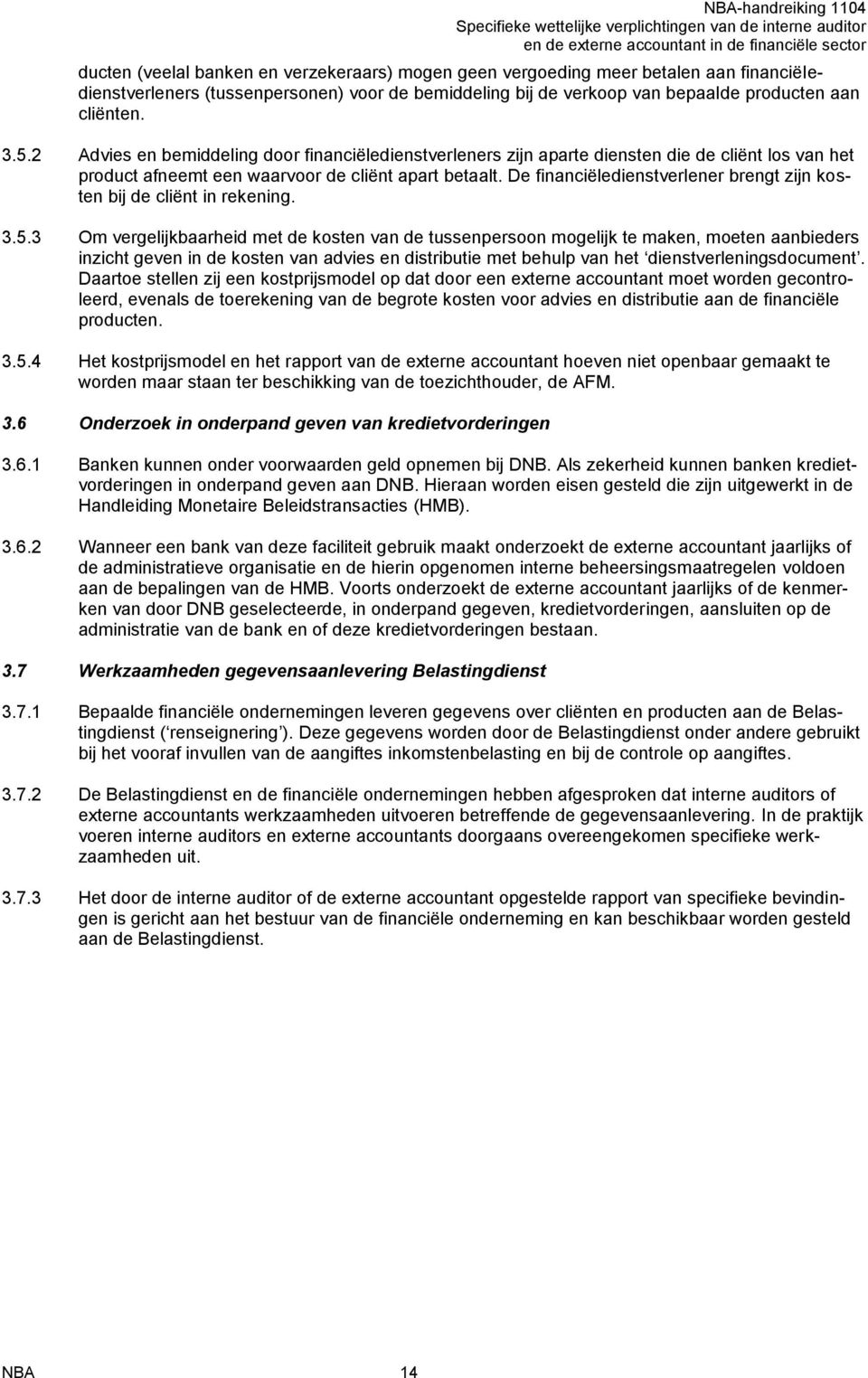 De financiëledienstverlener brengt zijn kosten bij de cliënt in rekening. 3.5.