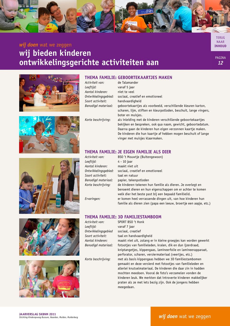 stiften en kleurpotloden, beschuit, lange vingers, boter en muisjes. als inleiding met de kinderen verschillende geboortekaartjes bekijken en bespreken, ook qua naam, gewicht, geboortedatum.