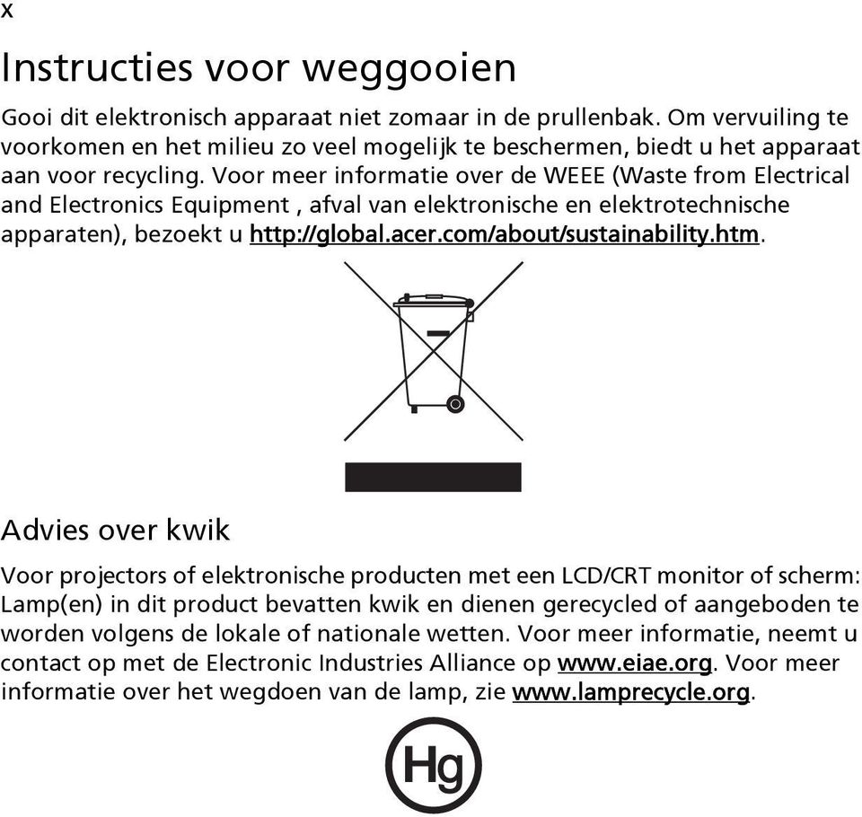 Voor meer informatie over de WEEE (Waste from Electrical and Electronics Equipment, afval van elektronische en elektrotechnische apparaten), bezoekt u http://global.acer.com/about/sustainability.