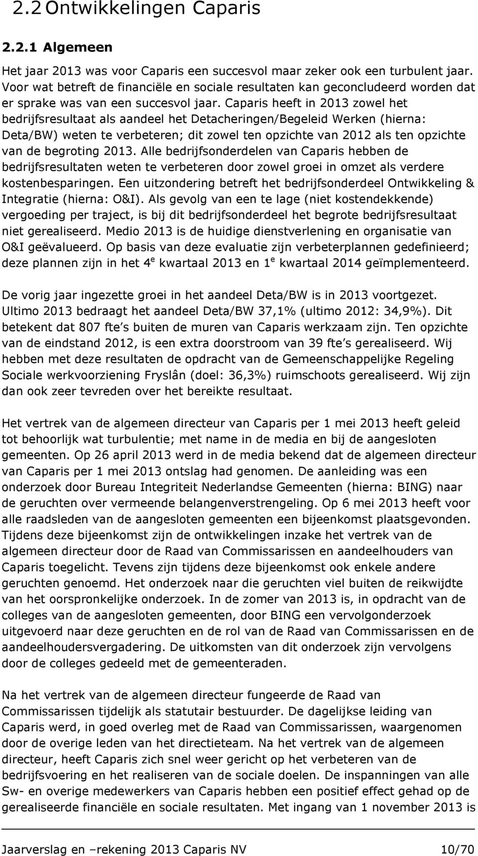 Caparis heeft in 2013 zowel het bedrijfsresultaat als aandeel het Detacheringen/Begeleid Werken (hierna: Deta/BW) weten te verbeteren; dit zowel ten opzichte van 2012 als ten opzichte van de