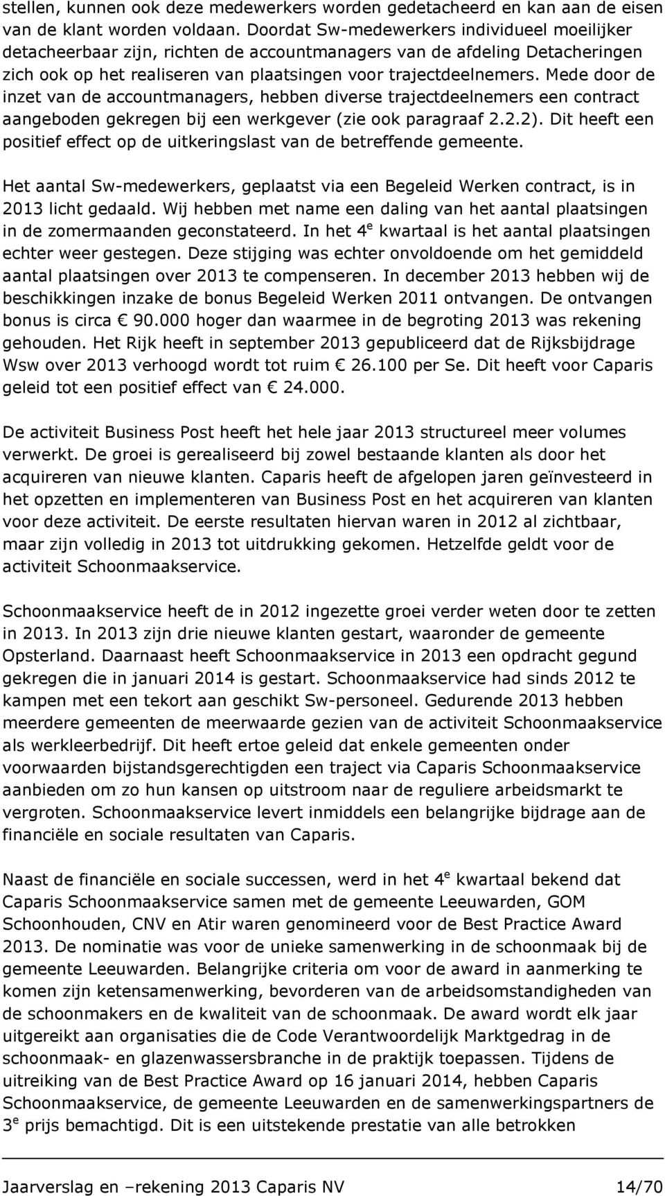 Mede door de inzet van de accountmanagers, hebben diverse trajectdeelnemers een contract aangeboden gekregen bij een werkgever (zie ook paragraaf 2.2.2).