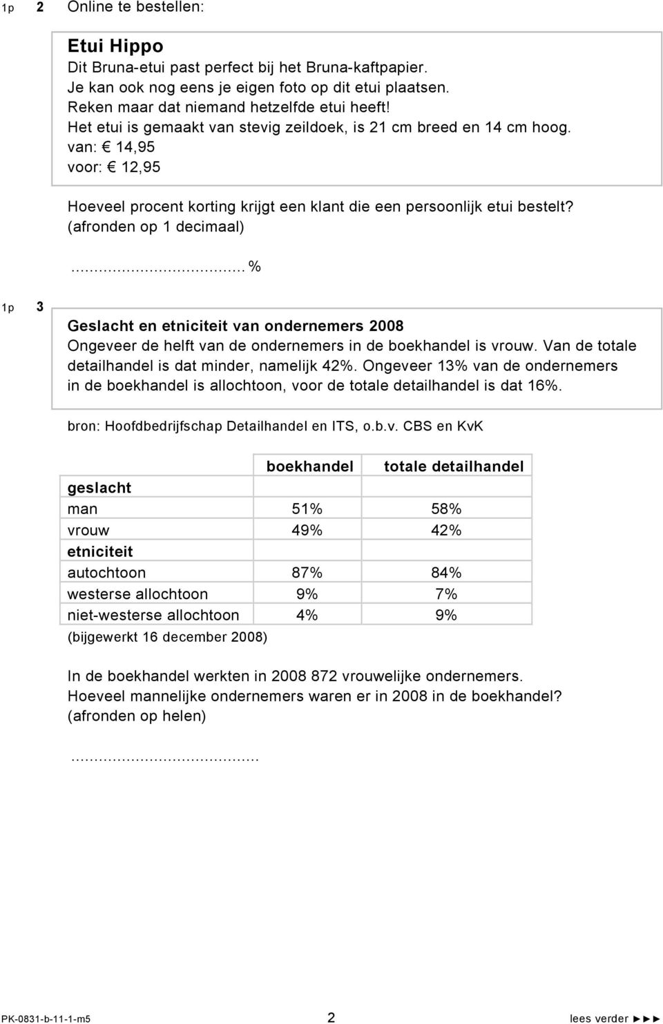 .. % 1p 3 Geslacht en etniciteit van ondernemers 2008 Ongeveer de helft van de ondernemers in de boekhandel is vrouw. Van de totale detailhandel is dat minder, namelijk 42%.