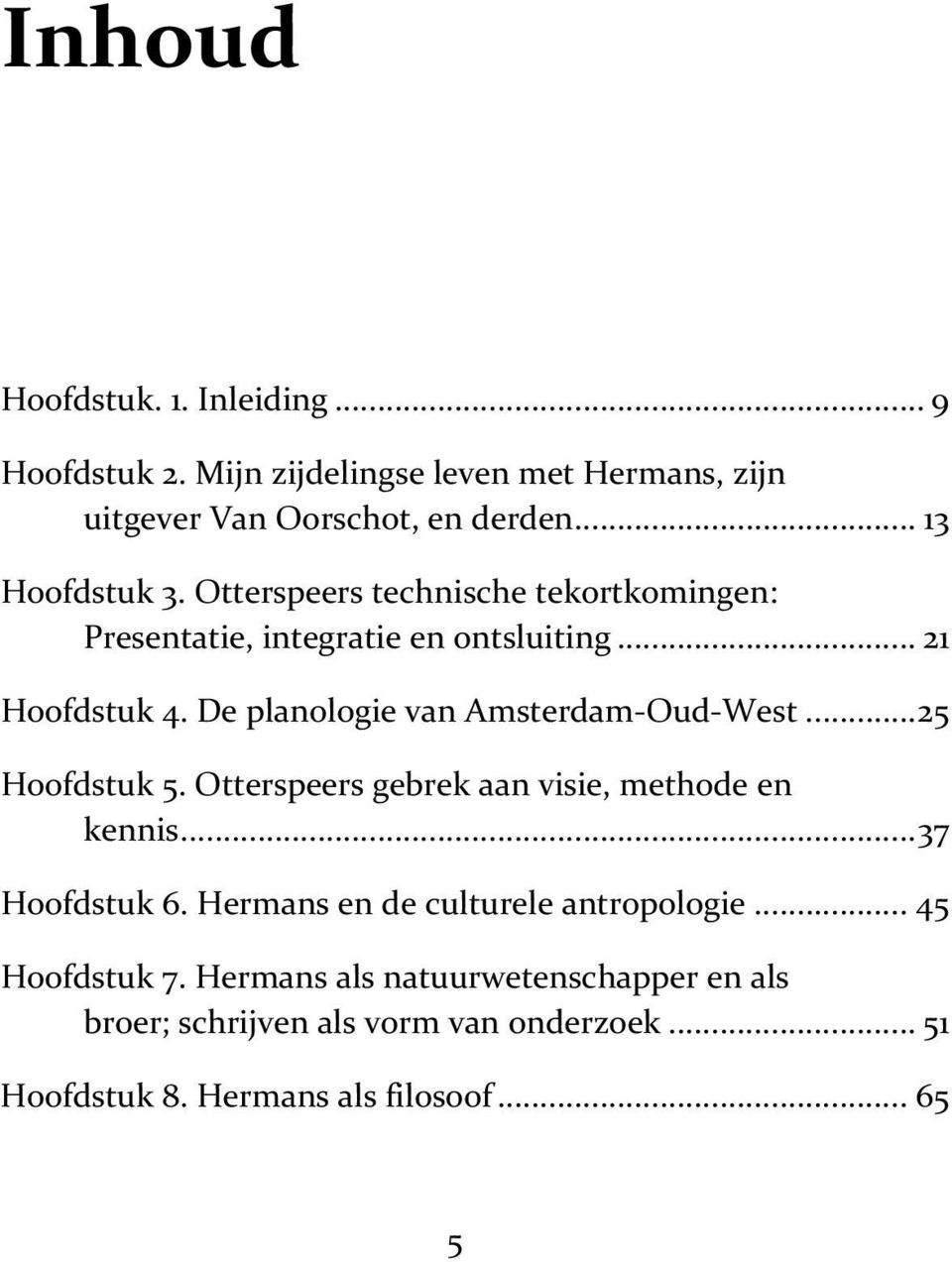 De planologie van Amsterdam-Oud-West...25 Hoofdstuk 5. Otterspeers gebrek aan visie, methode en kennis...37 Hoofdstuk 6.