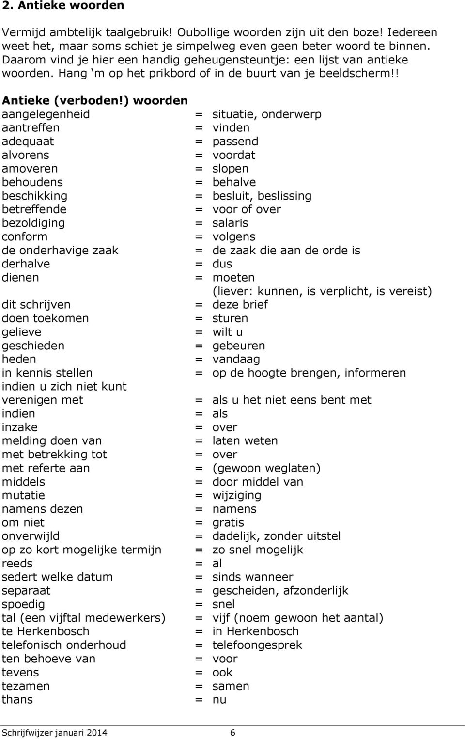 ) woorden aangelegenheid = situatie, onderwerp aantreffen = vinden adequaat = passend alvorens = voordat amoveren = slopen behoudens = behalve beschikking = besluit, beslissing betreffende = voor of