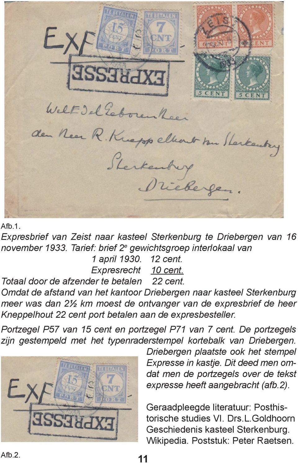 Omdat de afstand van het kantoor Driebergen naar kasteel Sterkenburg meer was dan 2½ km moest de ontvanger van de expresbrief de heer Kneppelhout 22 cent port betalen aan de expresbesteller.