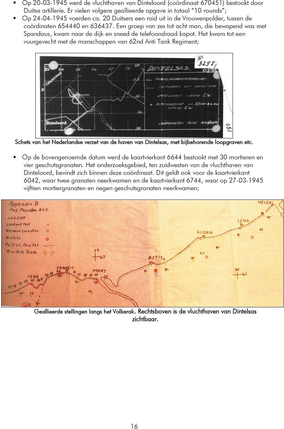 Het kwam tot een vuurgevecht met de manschappen van 62nd Anti Tank Regiment; Schets van het Nederlandse verzet van de haven van Dintelsas, met bijbehorende loopgraven etc.