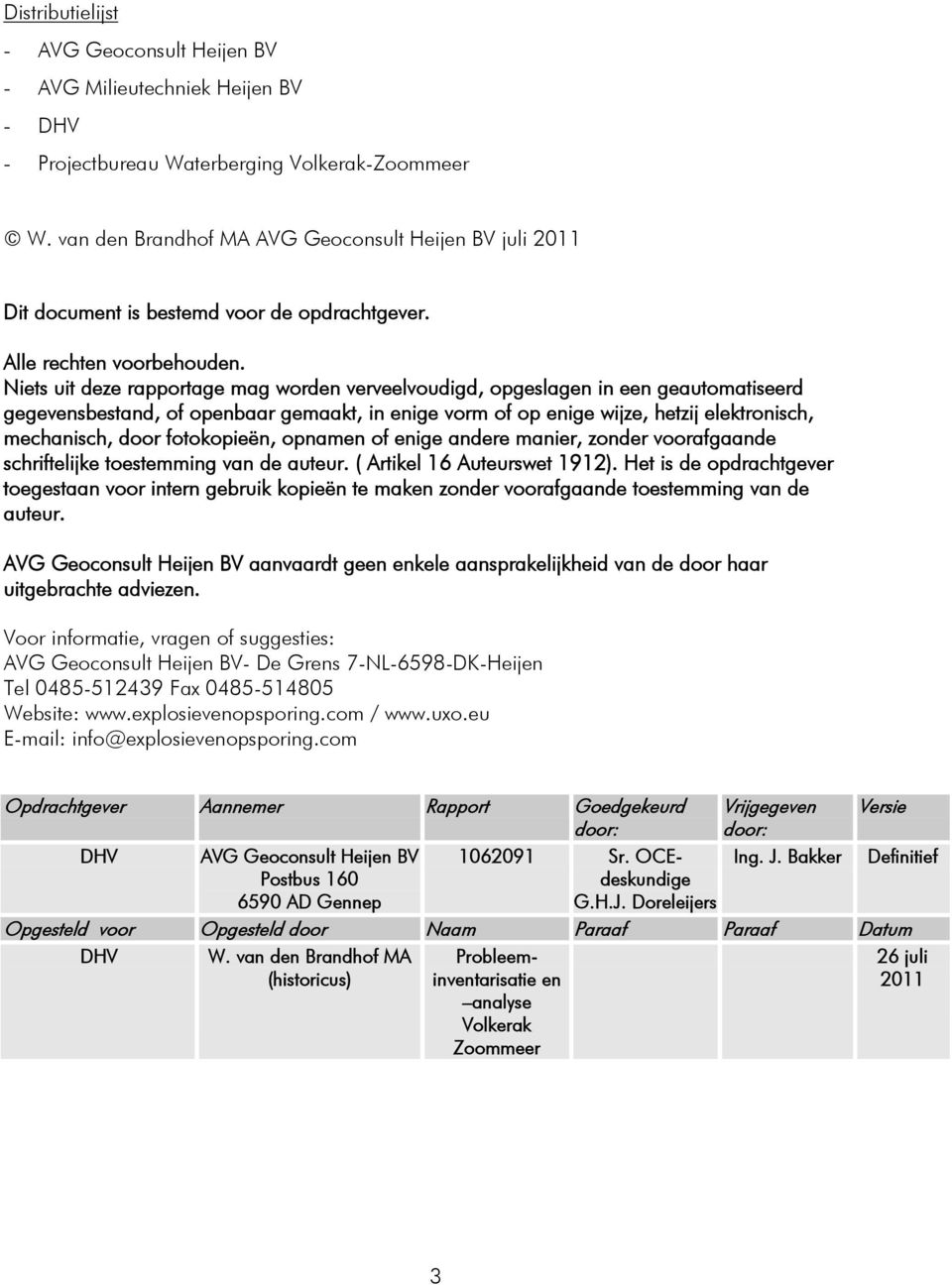 Niets uit deze rapportage mag worden verveelvoudigd, opgeslagen in een geautomatiseerd gegevensbestand, of openbaar gemaakt, in enige vorm of op enige wijze, hetzij elektronisch, mechanisch, door