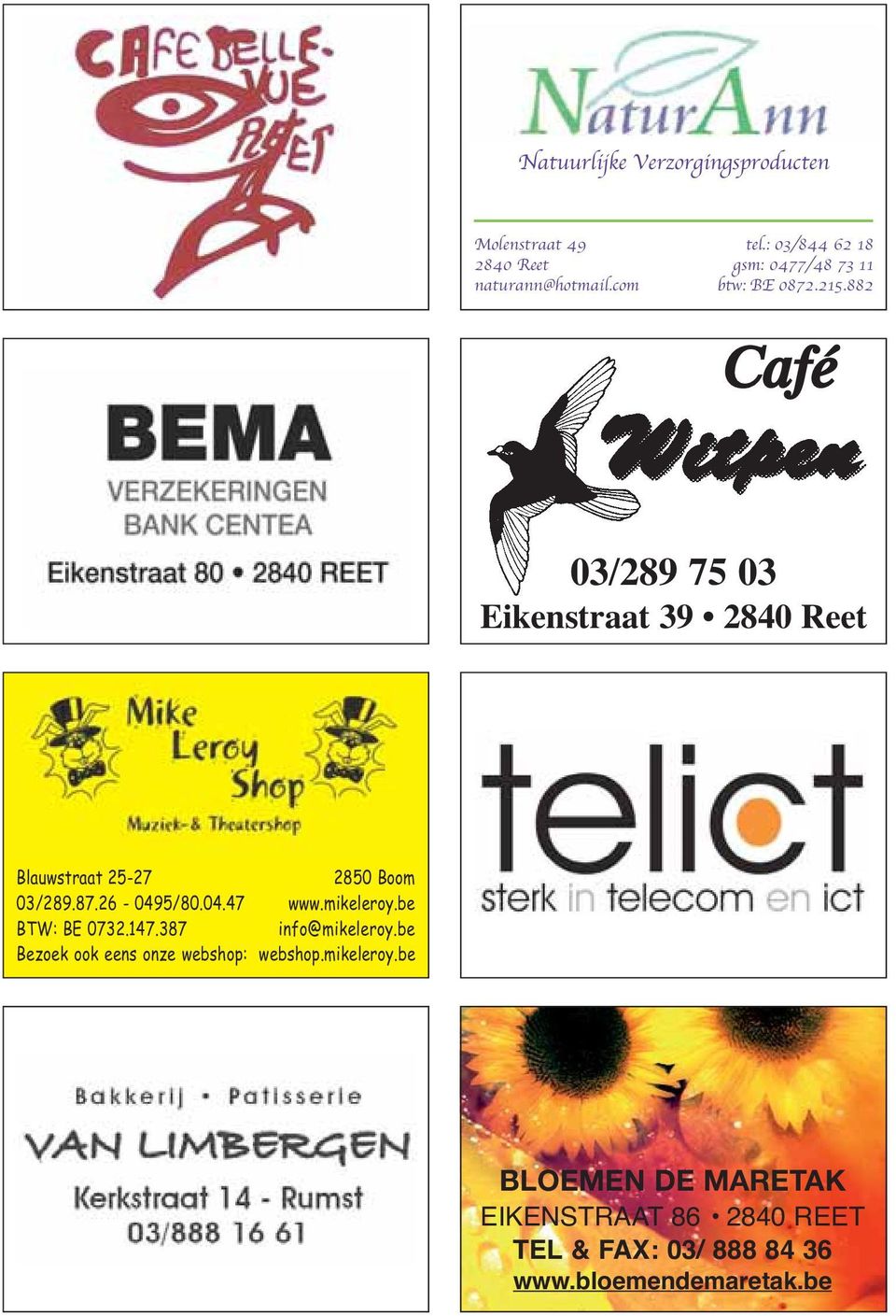 882 Café 03/289 75 03 Eikenstraat 39 2840 Reet Blauwstraat 25-27 2850 Boom 03/289.87.26-0495/80.04.47 www.