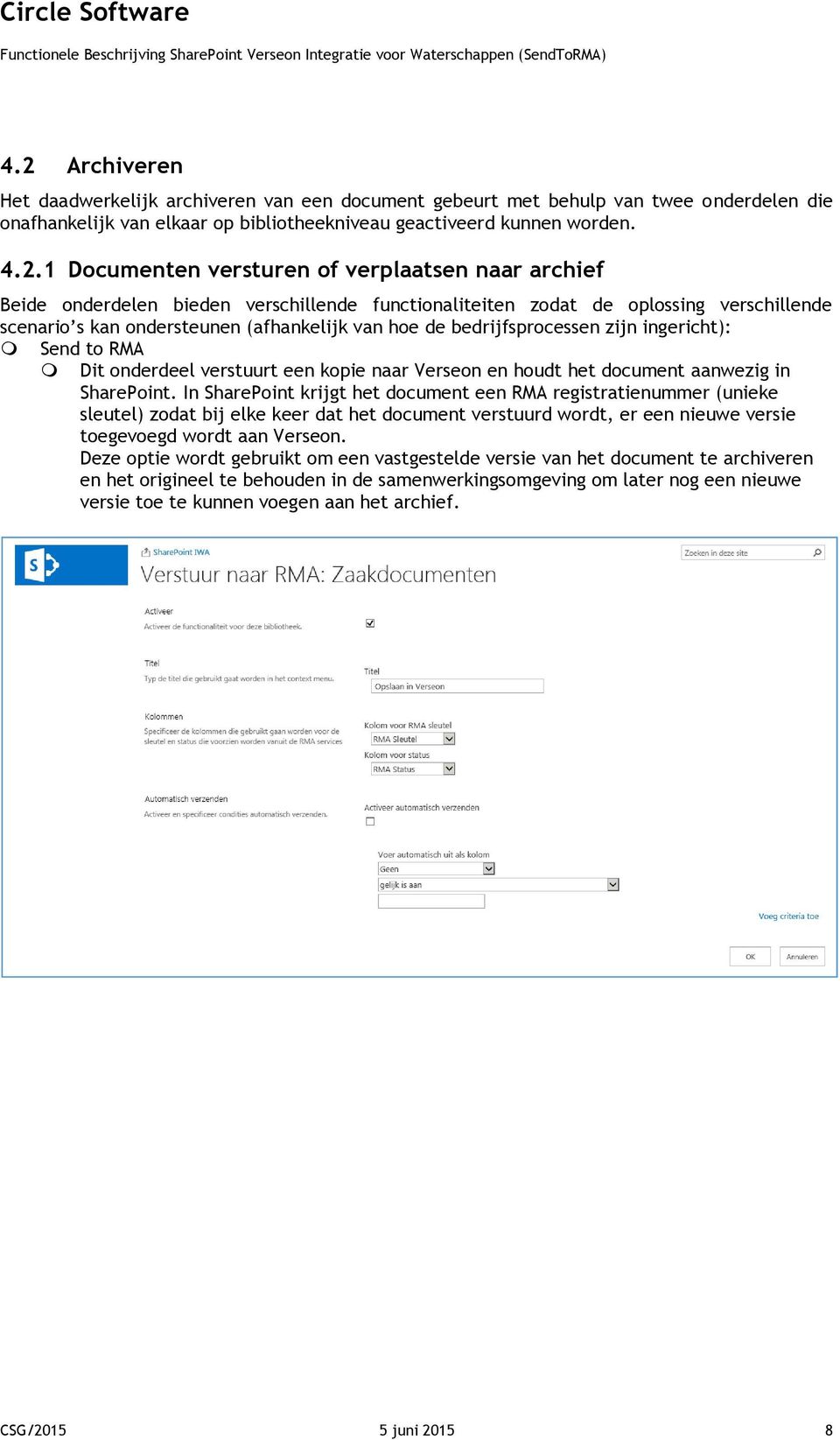 zijn ingericht): Send to RMA Dit onderdeel verstuurt een kopie naar Verseon en houdt het document aanwezig in SharePoint.