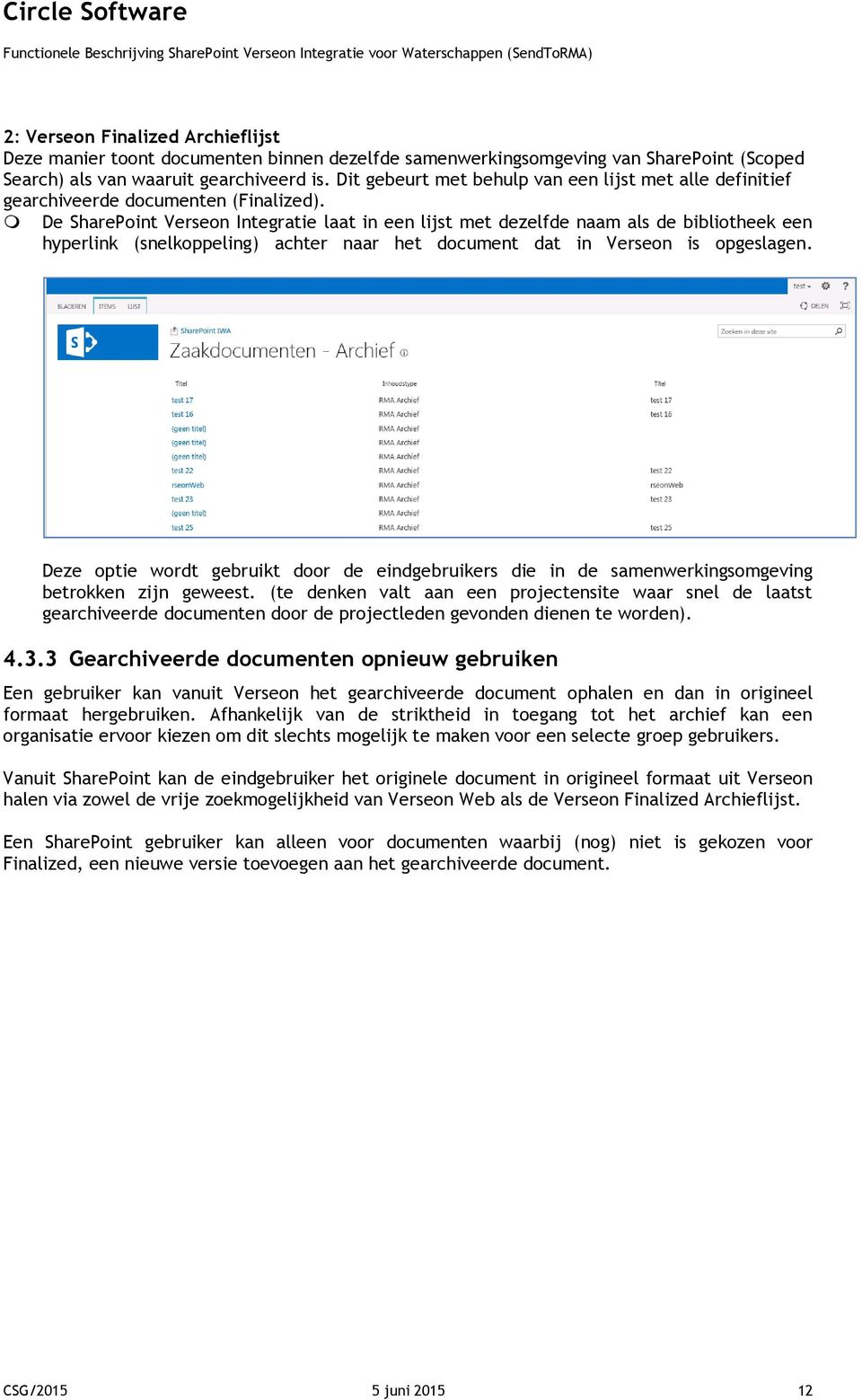 De SharePoint Verseon Integratie laat in een lijst met dezelfde naam als de bibliotheek een hyperlink (snelkoppeling) achter naar het document dat in Verseon is opgeslagen.