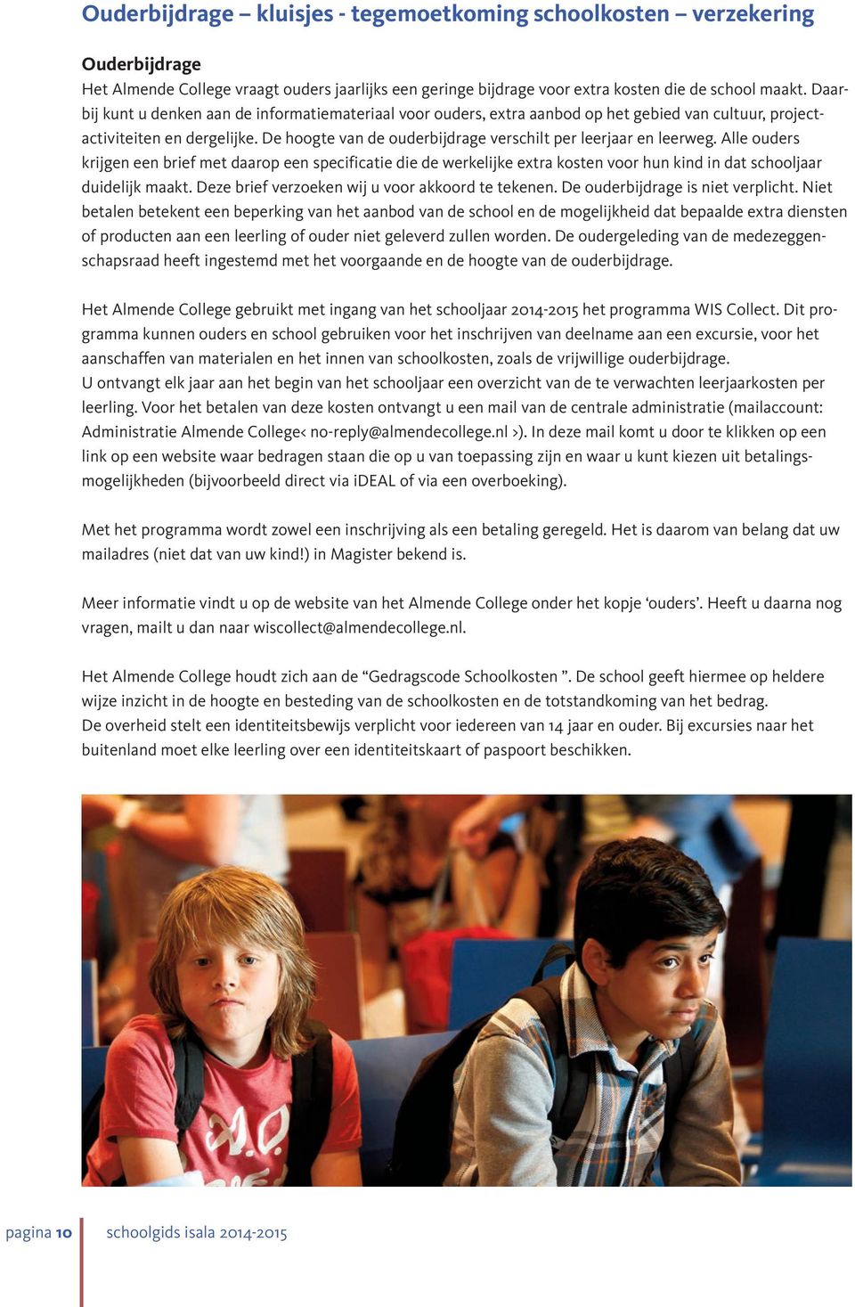 De hoogte van de ouderbijdrage verschilt per leerjaar en leerweg.