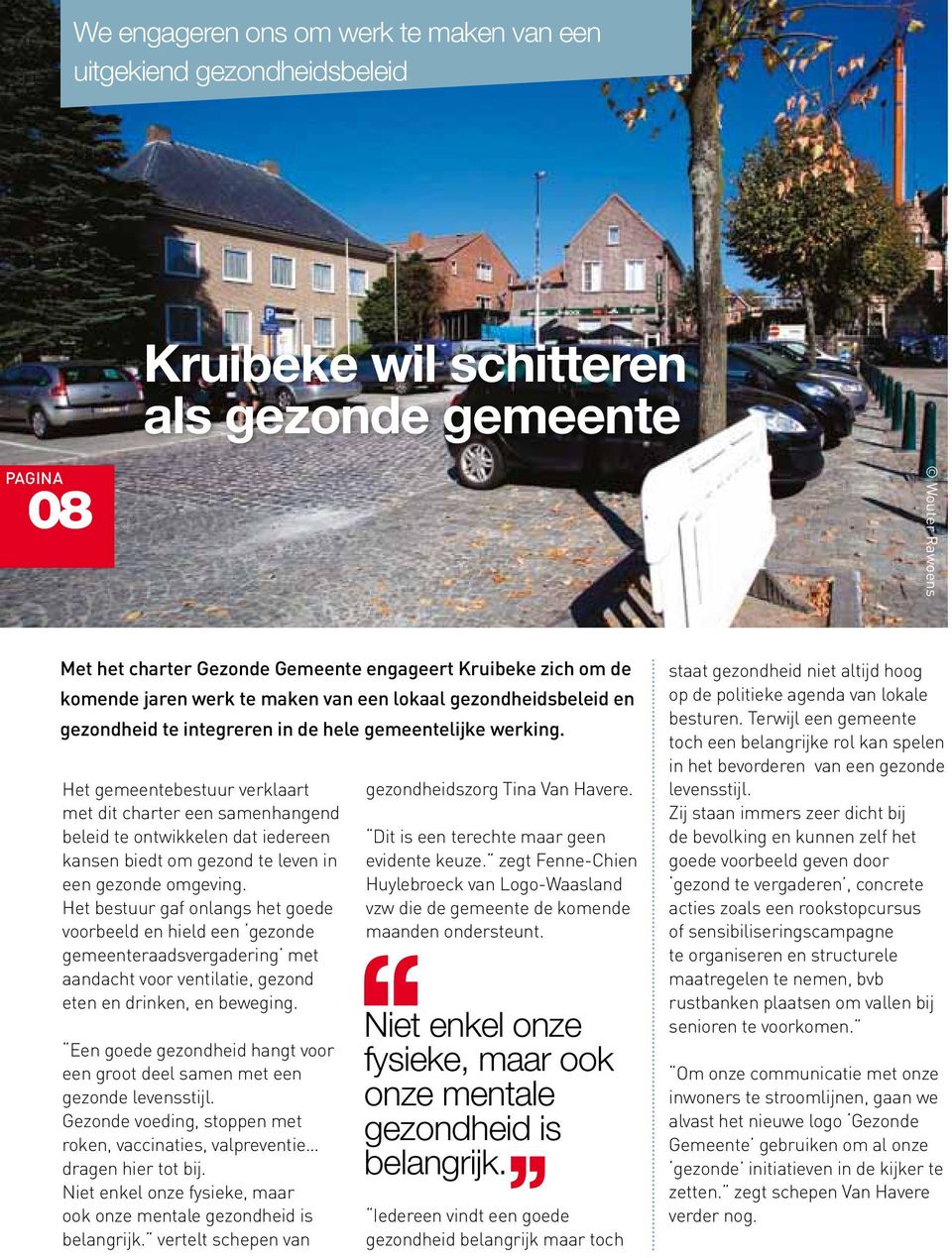 Het gemeentebestuur verklaart met dit charter een samenhangend beleid te ontwikkelen dat iedereen kansen biedt om gezond te leven in een gezonde omgeving.