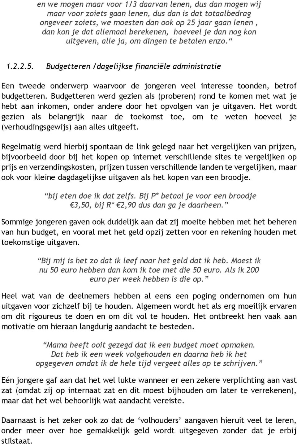 Budgetteren /dagelijkse financiële administratie Een tweede onderwerp waarvoor de jongeren veel interesse toonden, betrof budgetteren.