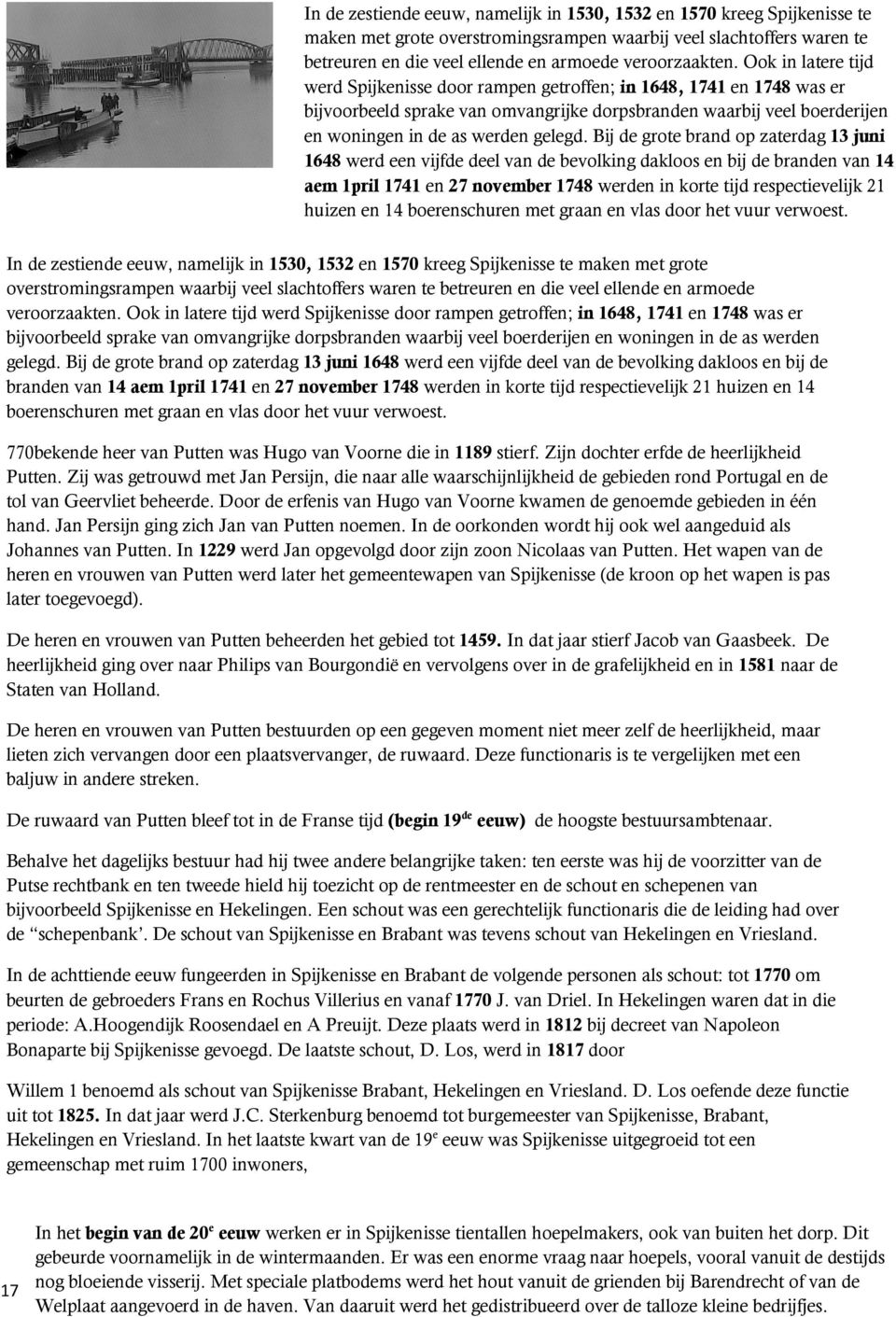 Bij de grote brand op zaterdag 13 juni 1648 werd een vijfde deel van de bevolking dakloos en bij de branden van 14 aem 1pril 1741 en 27 november 1748 werden in korte tijd respectievelijk 21 huizen en