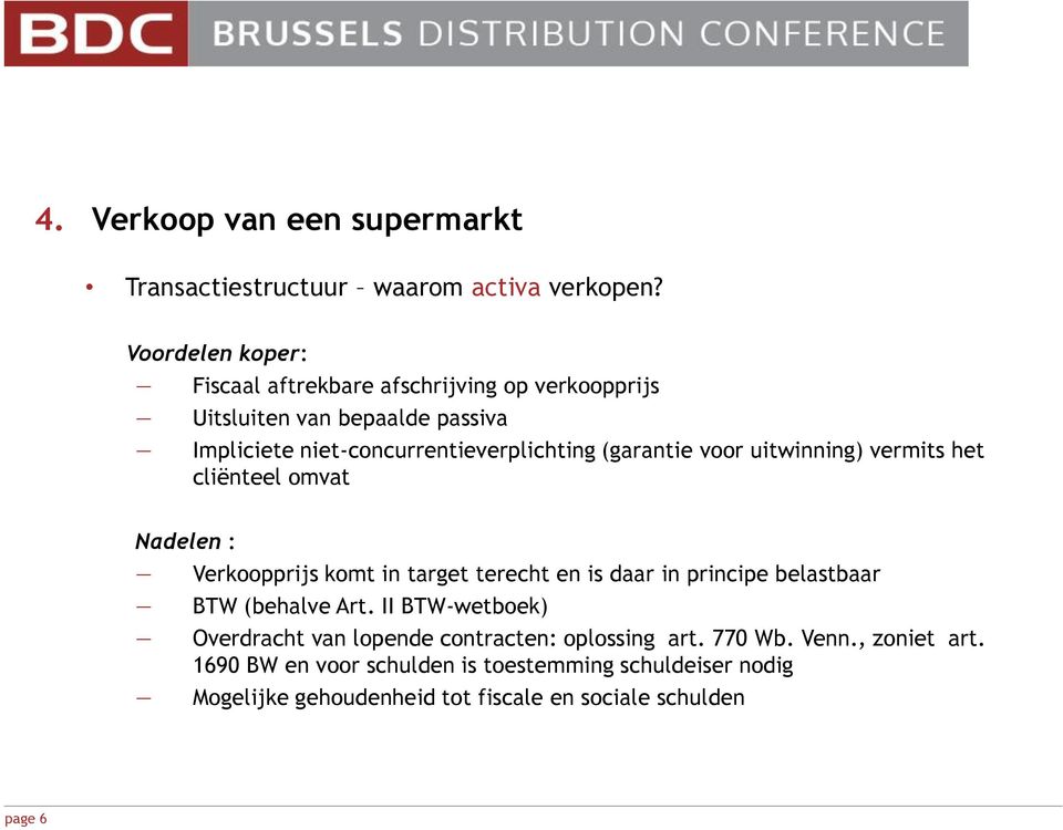 (garantie voor uitwinning) vermits het cliënteel omvat Nadelen : Verkoopprijs komt in target terecht en is daar in principe belastbaar BTW