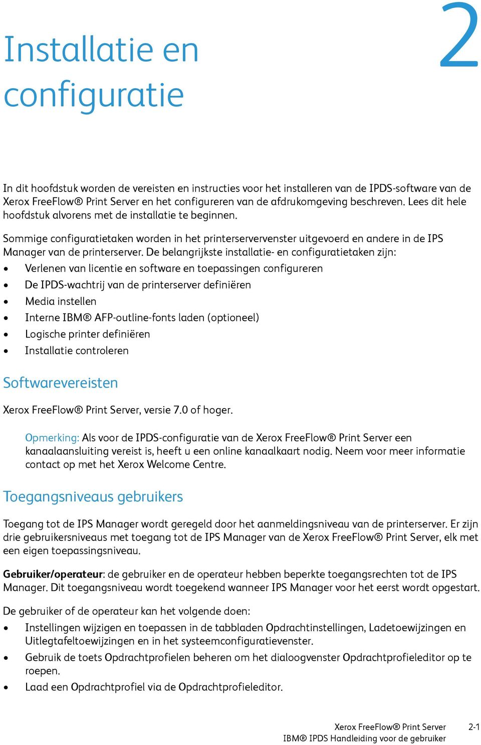 De belangrijkste installatie- en configuratietaken zijn: Verlenen van licentie en software en toepassingen configureren De IPDS-wachtrij van de printerserver definiëren Media instellen Interne IBM