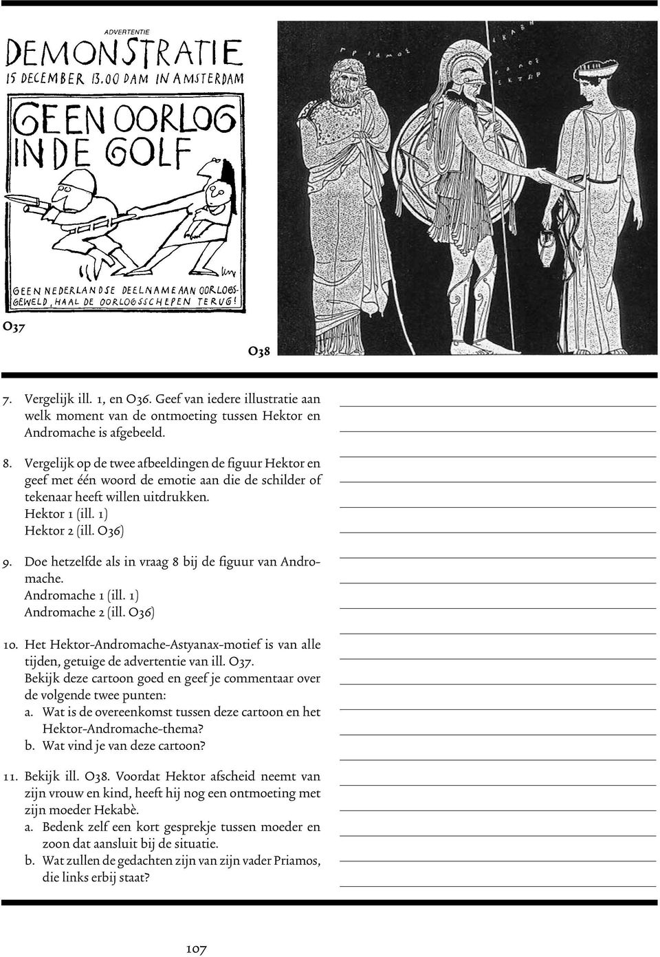 Doe hetzelfde als in vraag 8 bij de figuur van Andromache. Andromache 1 (ill. 1) Andromache 2 (ill. O36) 10. Het Hektor-Andromache-Astyanax-motief is van alle tijden, getuige de advertentie van ill.