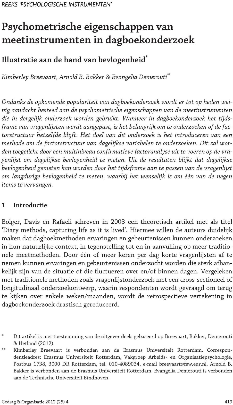 in dergelijk onderzoek worden gebruikt. Wanneer in dagboekonderzoek het tijdsframe van vragenlijsten wordt aangepast, is het belangrijk om te onderzoeken of de factorstructuur hetzelfde blijft.