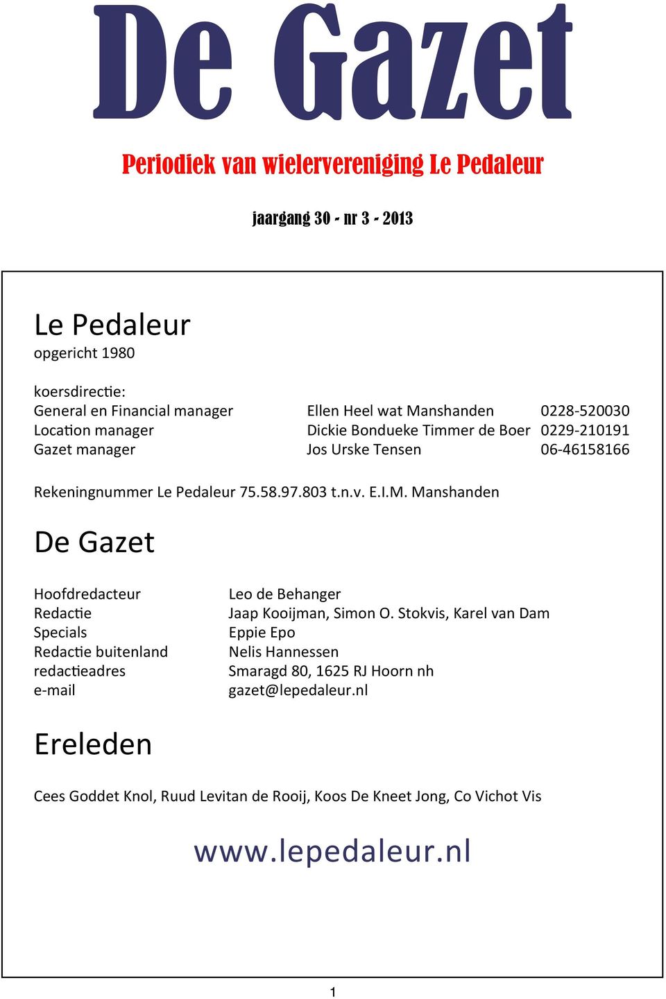 E.I.M. Manshanden De Gazet Hoofdredacteur Redac7e Specials Redac7e buitenland redac7eadres e- mail Leo de Behanger Jaap Kooijman, Simon O.