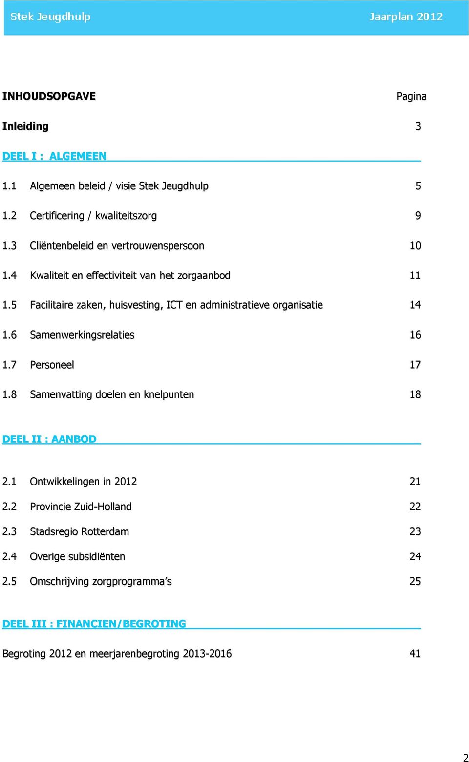 5 Facilitaire zaken, huisvesting, ICT en administratieve organisatie 14 1.6 Samenwerkingsrelaties 16 1.7 Personeel 17 1.