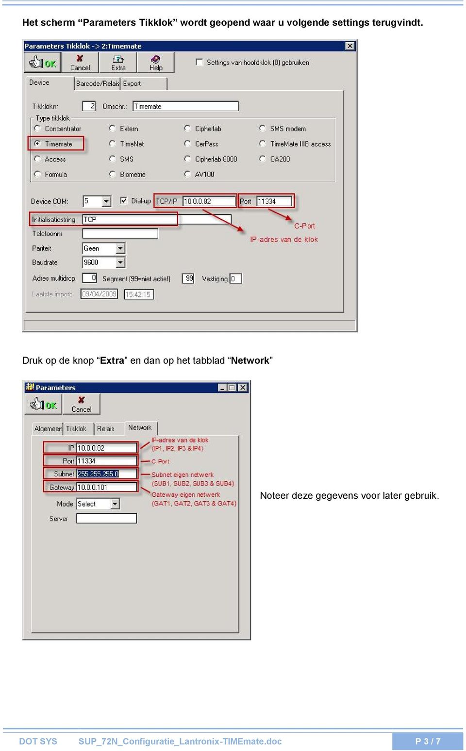 Druk op de knop Extra en dan op het tabblad Network Noteer