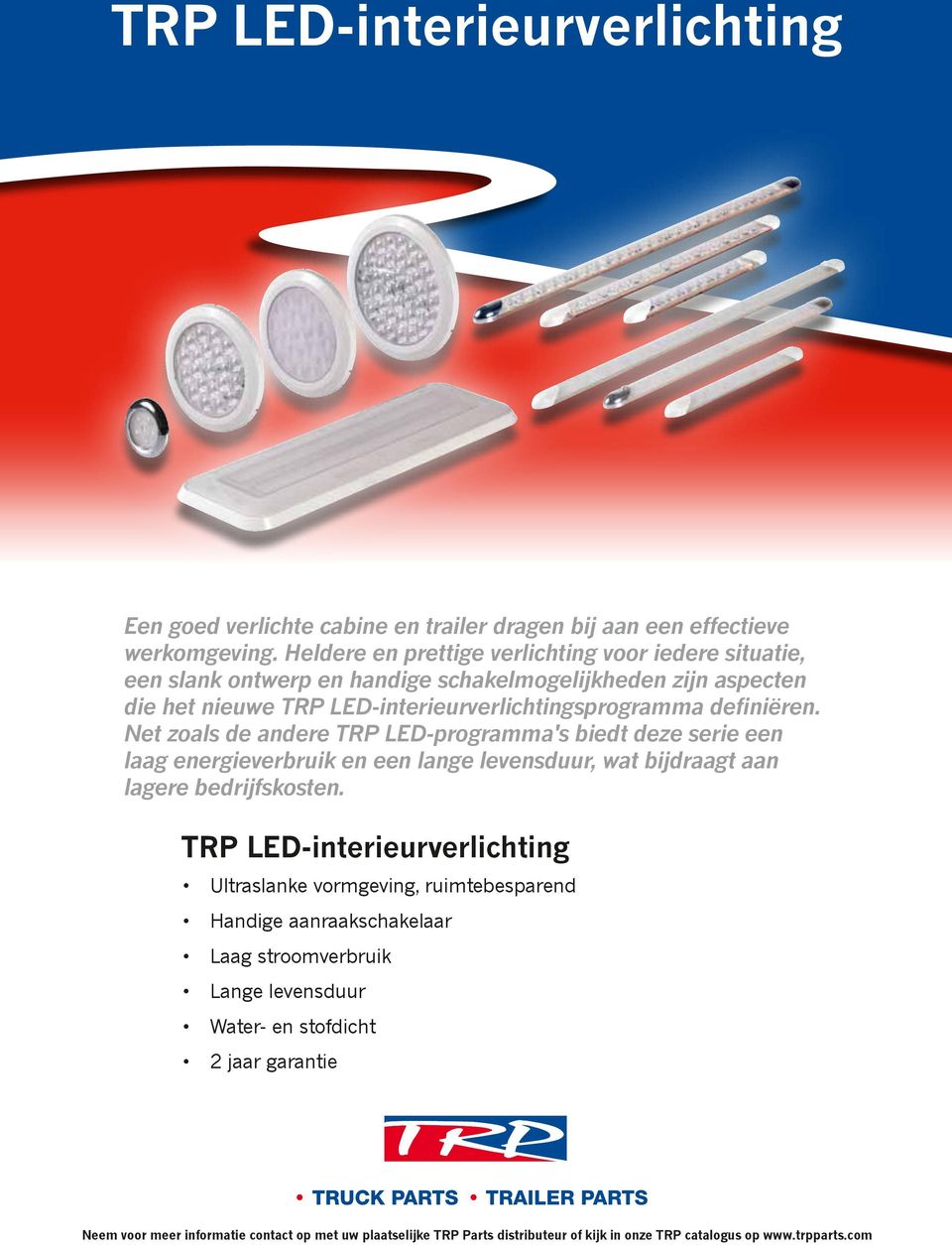 Net zoals de andere TRP LED-programma's biedt deze serie een laag energieverbruik en een lange levensduur, wat bijdraagt aan lagere bedrijfskosten.