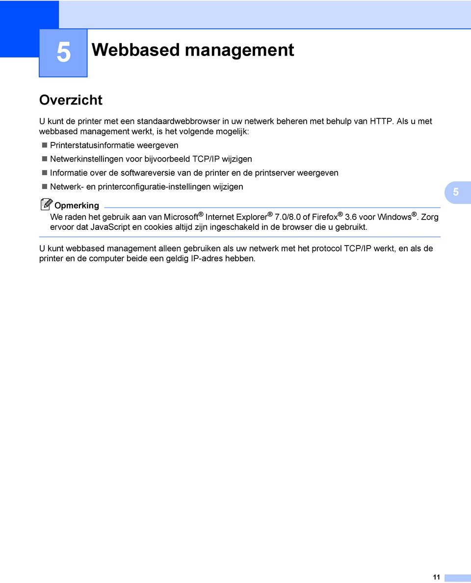 printer en de printserver weergeven Netwerk- en printerconfiguratie-instellingen wijzigen Opmerking We raden het gebruik aan van Microsoft Internet Explorer 7.0/8.0 of Firefox 3.
