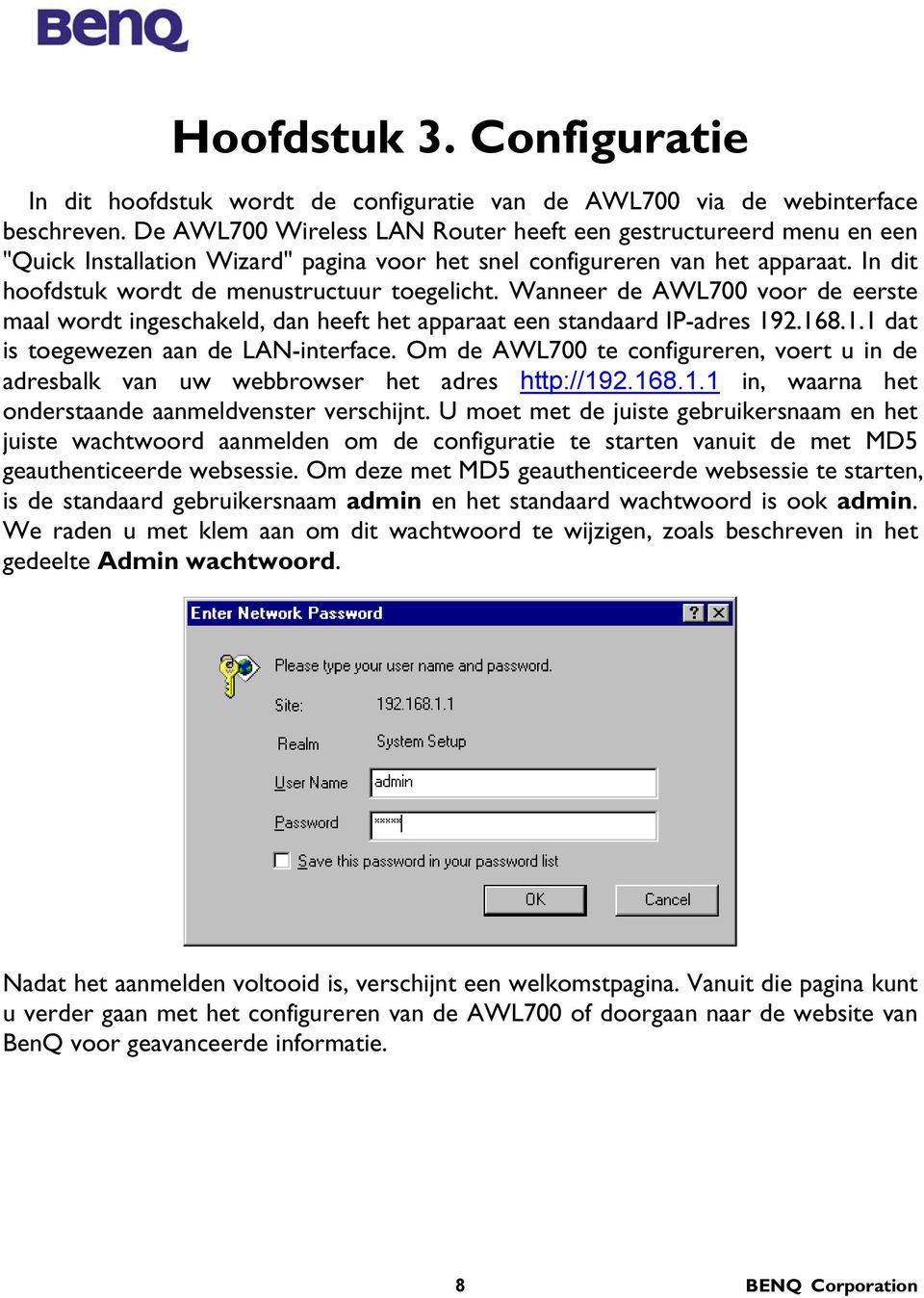 Wanneer de AWL700 voor de eerste maal wordt ingeschakeld, dan heeft het apparaat een standaard IP-adres 192.168.1.1 dat is toegewezen aan de LAN-interface.