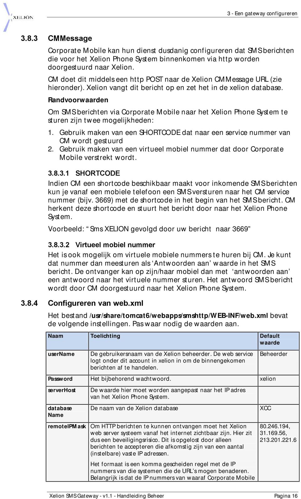 Randvoorwaarden Om SMS berichten via Corporate Mobile naar het Xelion Phone System te sturen zijn twee mogelijkheden: 1.