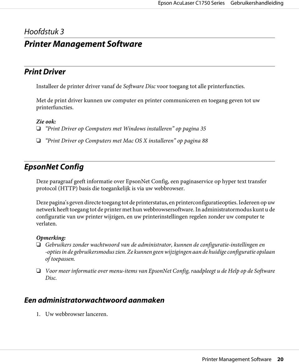 Zie ook: Print Driver op Computers met Windows installeren op pagina 35 Print Driver op Computers met Mac OS X installeren op pagina 88 EpsonNet Config Deze paragraaf geeft informatie over EpsonNet